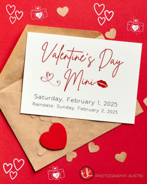 Valentine's Day Mini Sessions advertisement for TK Photography Austin. Features a red background with hearts and an invitation card reading 'Valentine's Day Mini - Saturday, February 1, 2025 - Rain Date: Sunday, February 2, 2025.' Includes the TK Photography Austin logo.